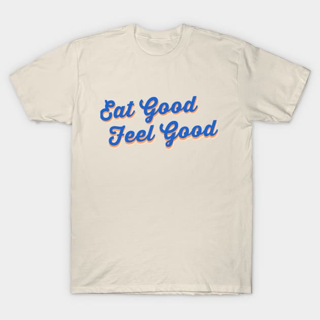 Eat good feel good T-Shirt by Dearly Mu